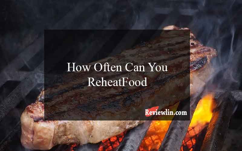 How Often Can You ReheatFood
