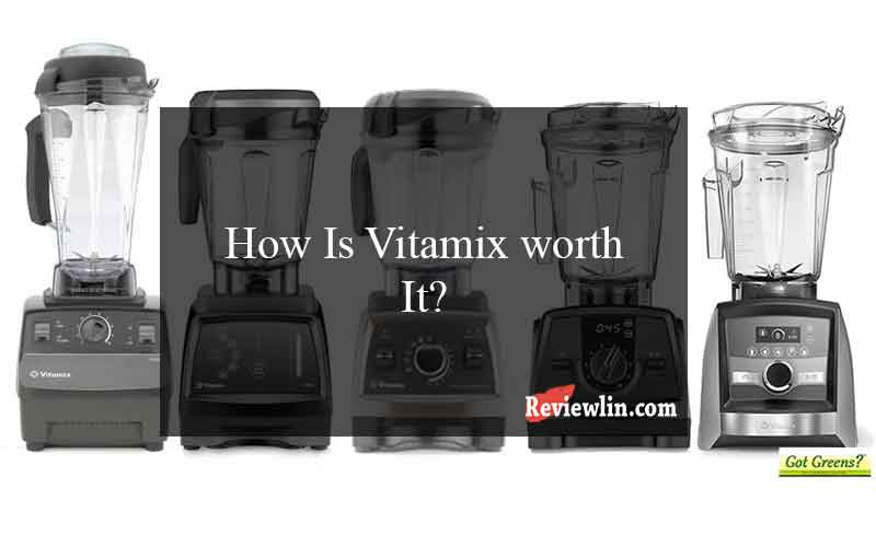 How Is Vitamix worth It