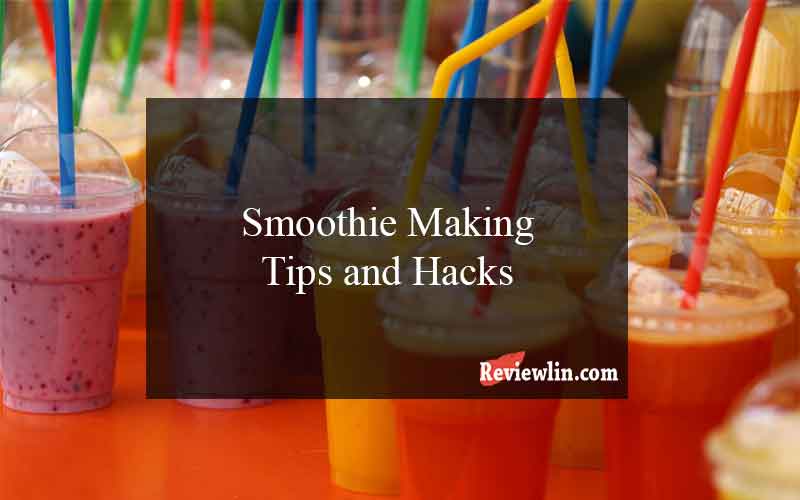 Smoothie Making Tips and Hacks